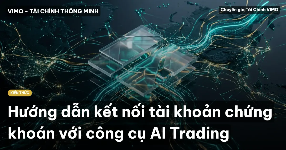 Hướng dẫn kết nối tài khoản chứng khoán với công cụ AI Trading