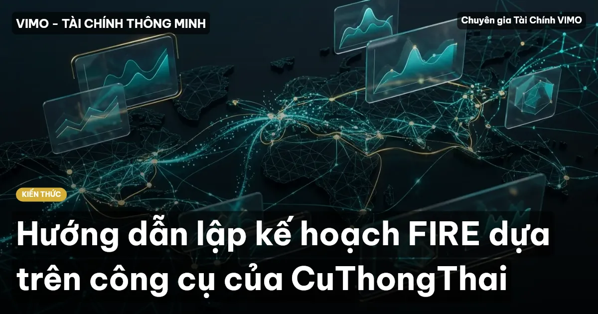 Hướng dẫn lập kế hoạch FIRE dựa trên công cụ của CuThongThai