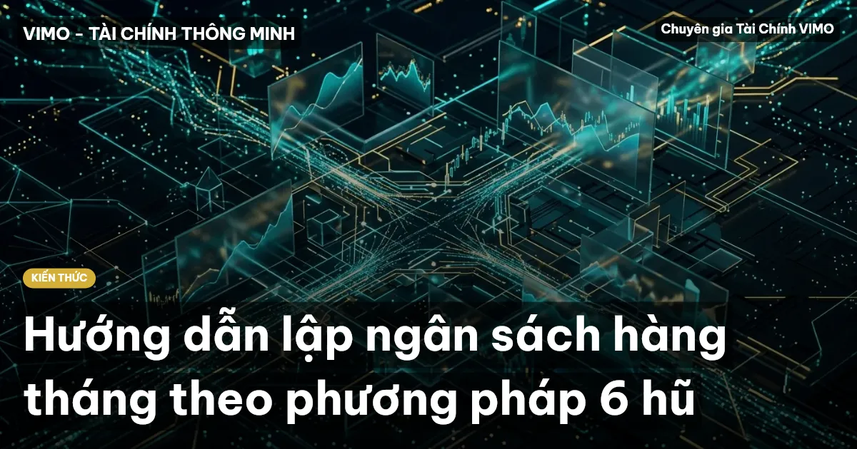 Hướng dẫn lập ngân sách hàng tháng theo phương pháp 6 hũ