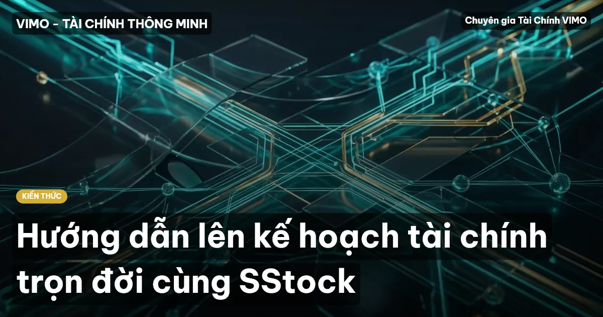 Hướng dẫn lên kế hoạch tài chính trọn đời cùng SStock