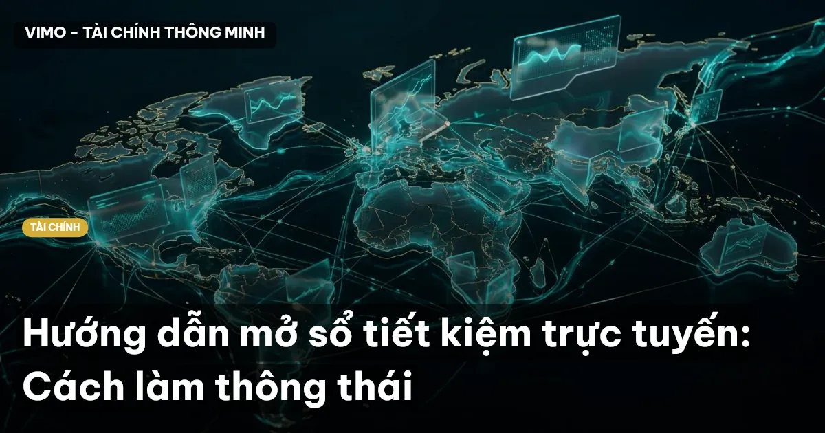 Hướng dẫn mở sổ tiết kiệm trực tuyến: Cách làm thông thái