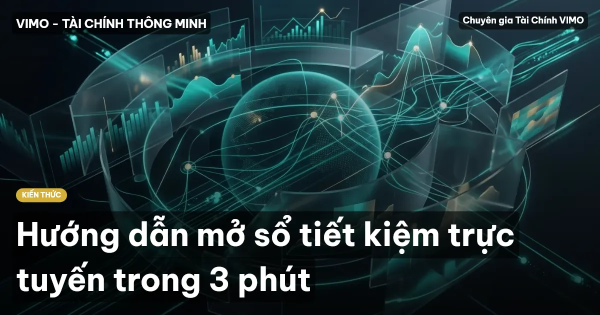 Hướng dẫn mở sổ tiết kiệm trực tuyến trong 3 phút
