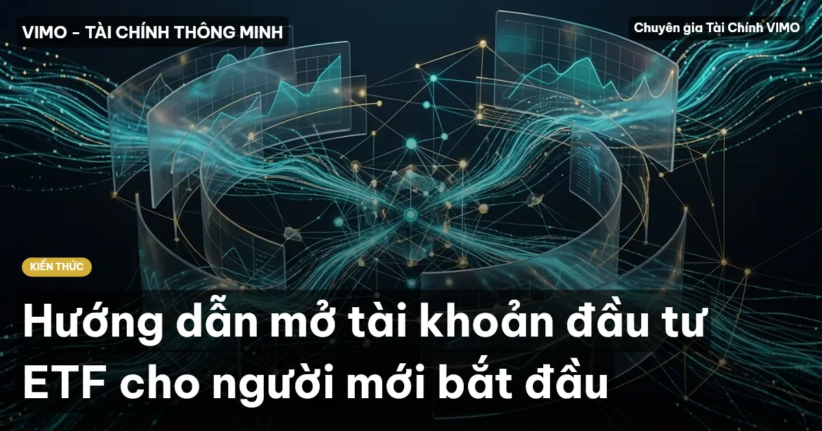 Hướng dẫn mở tài khoản đầu tư ETF cho người mới bắt đầu