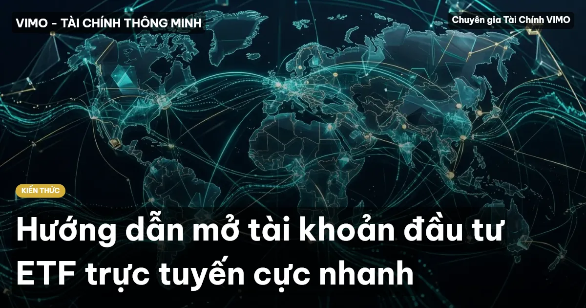 Hướng dẫn mở tài khoản đầu tư ETF trực tuyến cực nhanh