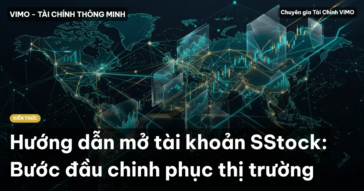 Hướng dẫn mở tài khoản SStock: Bước đầu chinh phục thị trường