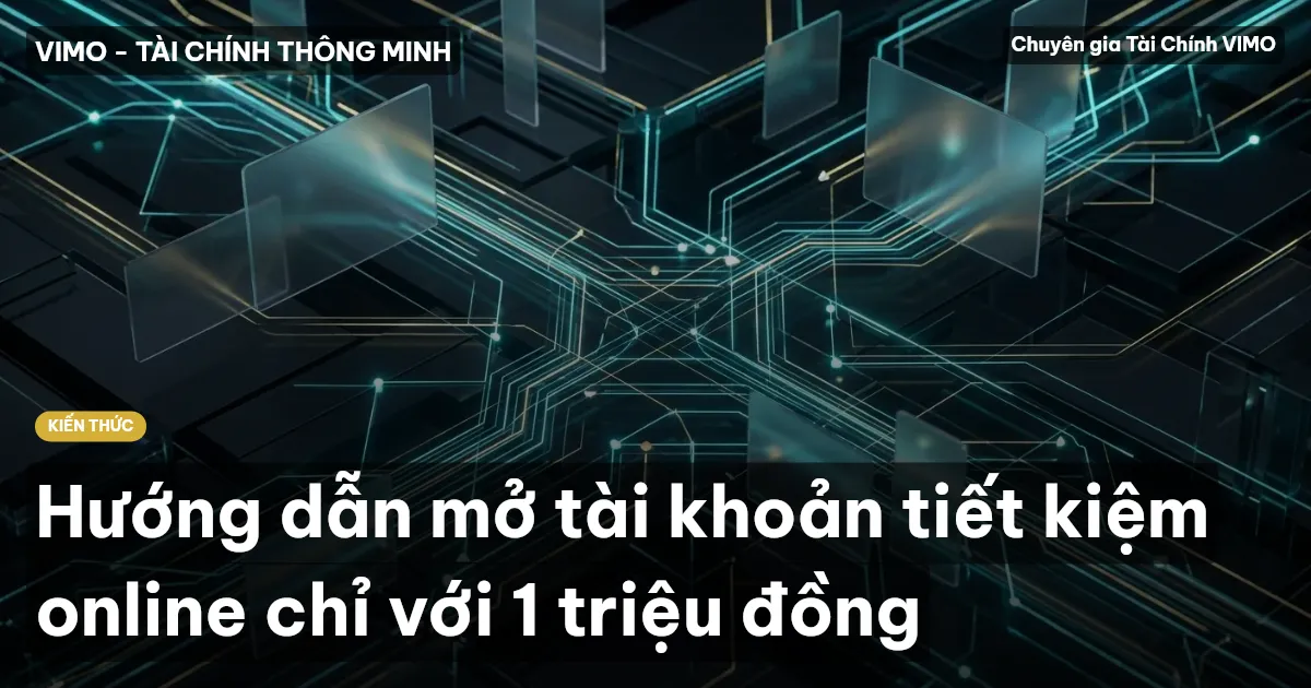 Hướng dẫn mở tài khoản tiết kiệm online chỉ với 1 triệu đồng