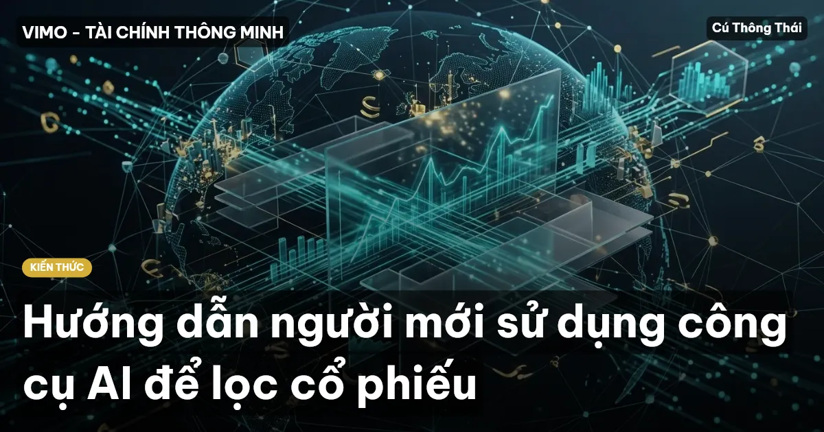 Hướng dẫn người mới sử dụng công cụ AI để lọc cổ phiếu
