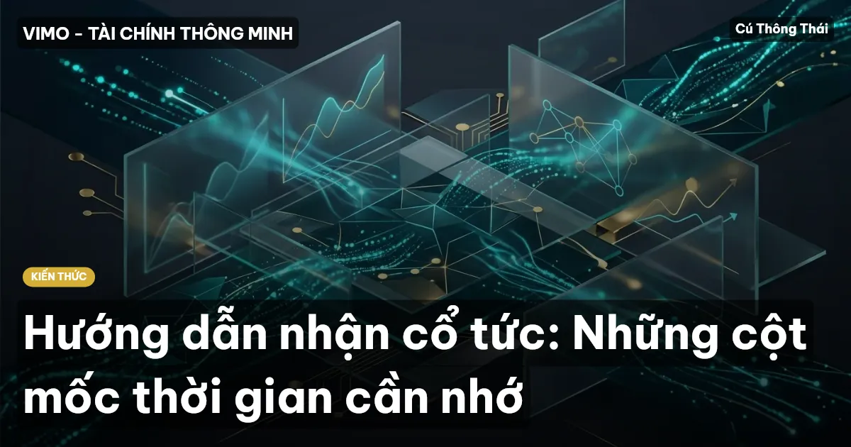 Hướng dẫn nhận cổ tức: Những cột mốc thời gian cần nhớ