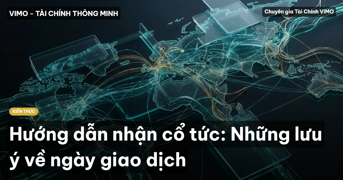 Hướng dẫn nhận cổ tức: Những lưu ý về ngày giao dịch