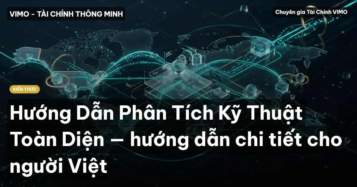 Hướng Dẫn Phân Tích Kỹ Thuật Toàn Diện — hướng dẫn chi tiết cho người Việt