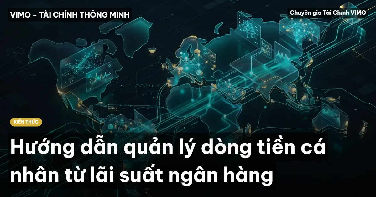 Hướng dẫn quản lý dòng tiền cá nhân từ lãi suất ngân hàng