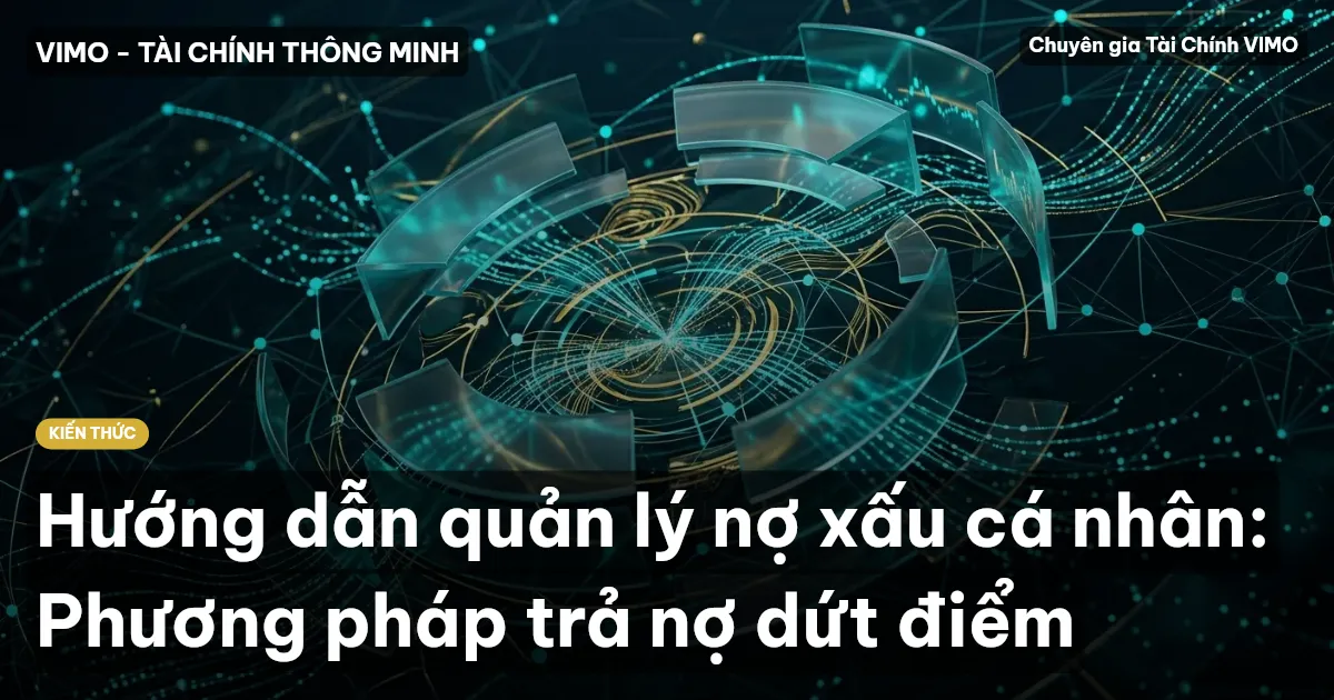 Hướng dẫn quản lý nợ xấu cá nhân: Phương pháp trả nợ dứt điểm