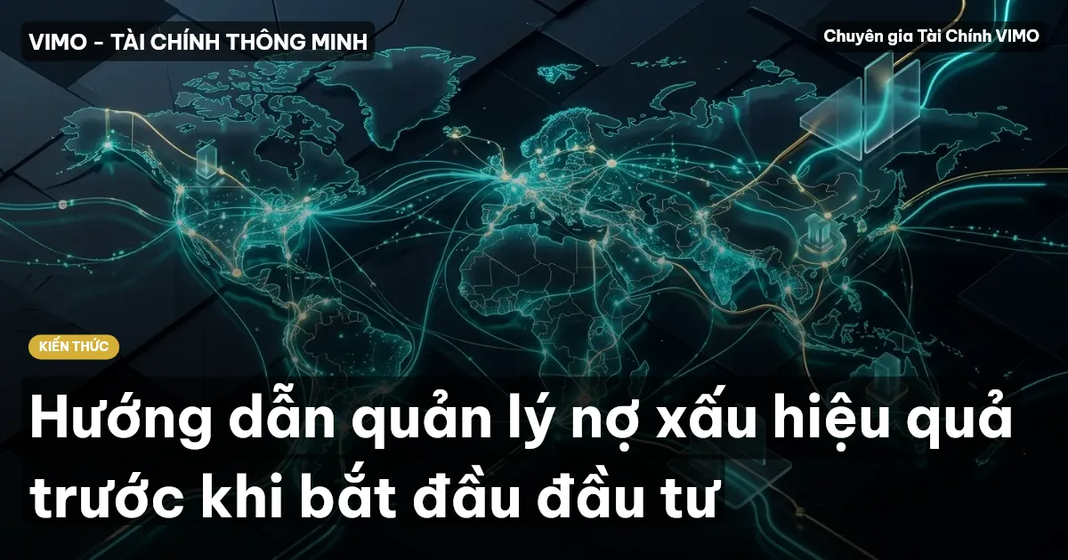 Hướng dẫn quản lý nợ xấu hiệu quả trước khi bắt đầu đầu tư
