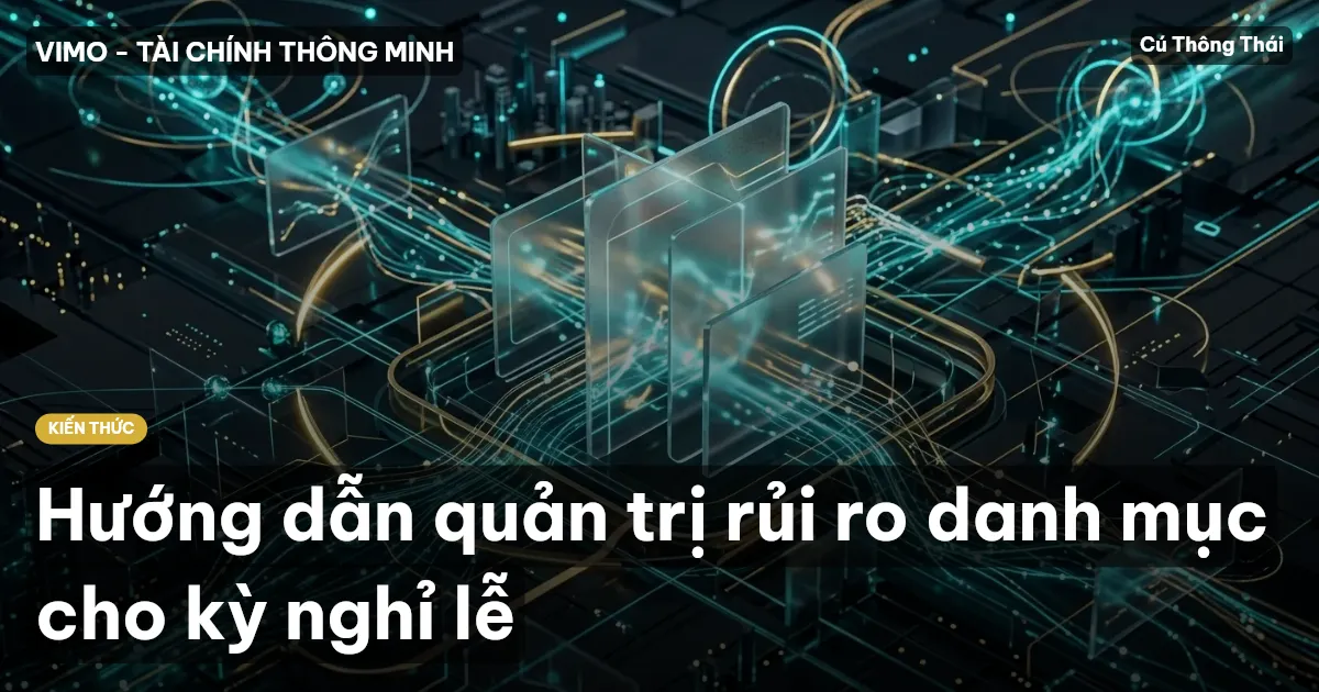 Hướng dẫn quản trị rủi ro danh mục cho kỳ nghỉ lễ