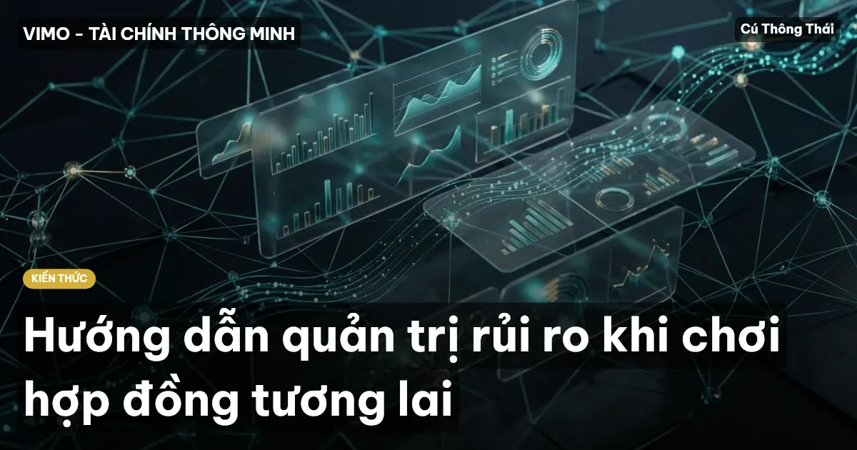 Hướng dẫn quản trị rủi ro khi chơi hợp đồng tương lai