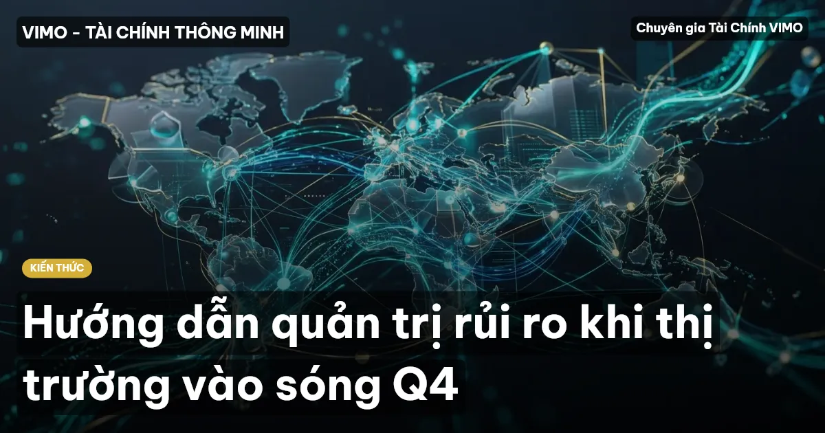 Hướng dẫn quản trị rủi ro khi thị trường vào sóng Q4