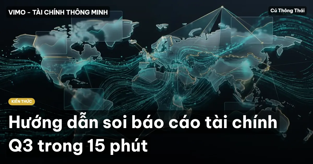 Hướng dẫn soi báo cáo tài chính Q3 trong 15 phút