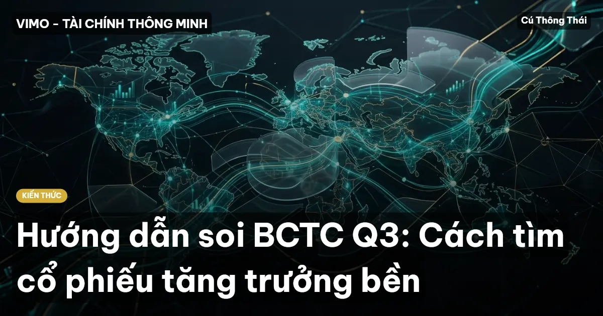 Hướng dẫn soi BCTC Q3: Cách tìm cổ phiếu tăng trưởng bền