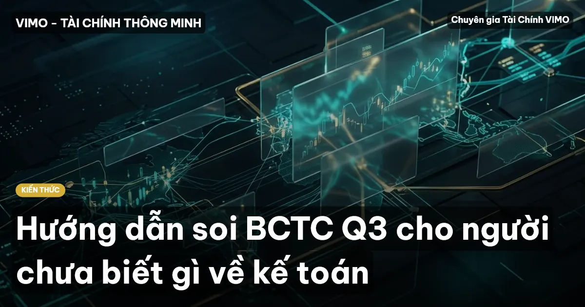 Hướng dẫn soi BCTC Q3 cho người chưa biết gì về kế toán