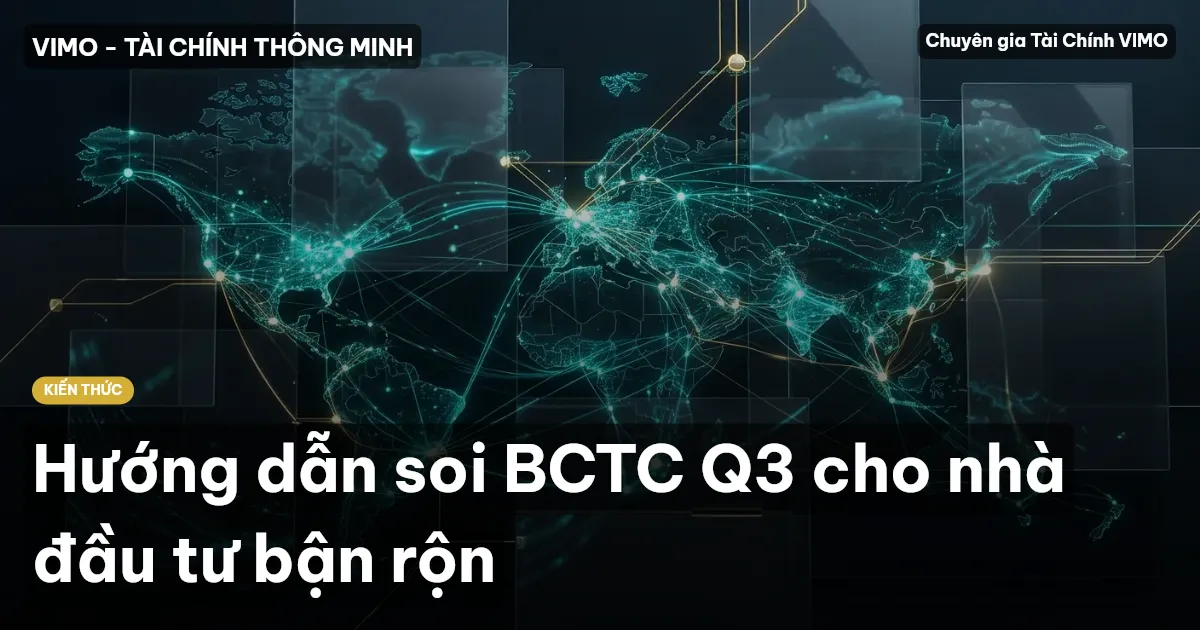 Hướng dẫn soi BCTC Q3 cho nhà đầu tư bận rộn