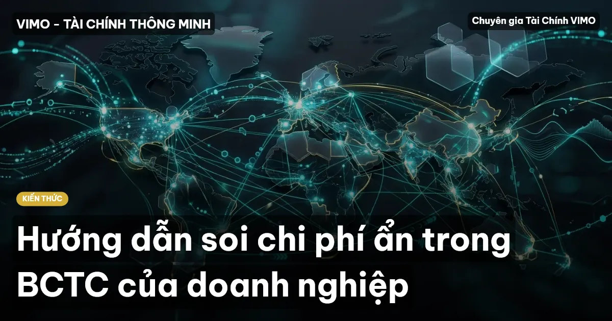 Hướng dẫn soi chi phí ẩn trong BCTC của doanh nghiệp