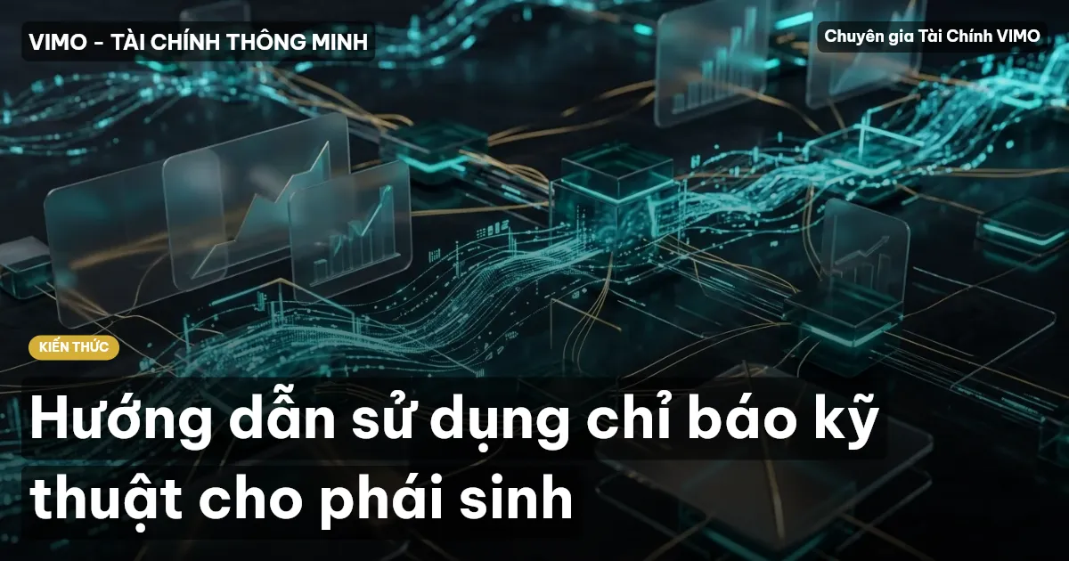 Hướng dẫn sử dụng chỉ báo kỹ thuật cho phái sinh