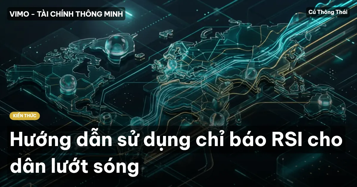 Hướng dẫn sử dụng chỉ báo RSI cho dân lướt sóng