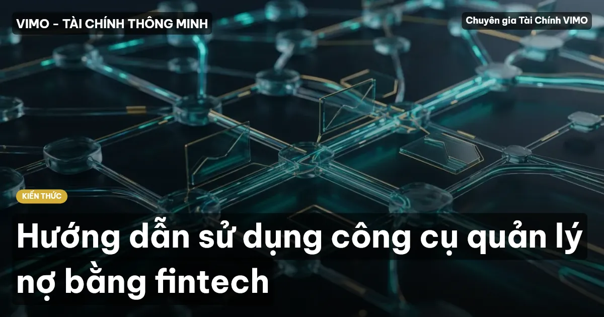 Hướng dẫn sử dụng công cụ quản lý nợ bằng fintech