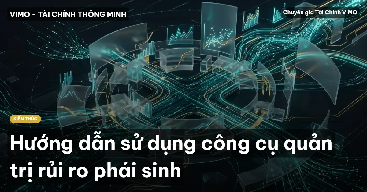 Hướng dẫn sử dụng công cụ quản trị rủi ro phái sinh