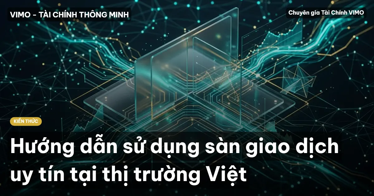 Hướng dẫn sử dụng sàn giao dịch uy tín tại thị trường Việt