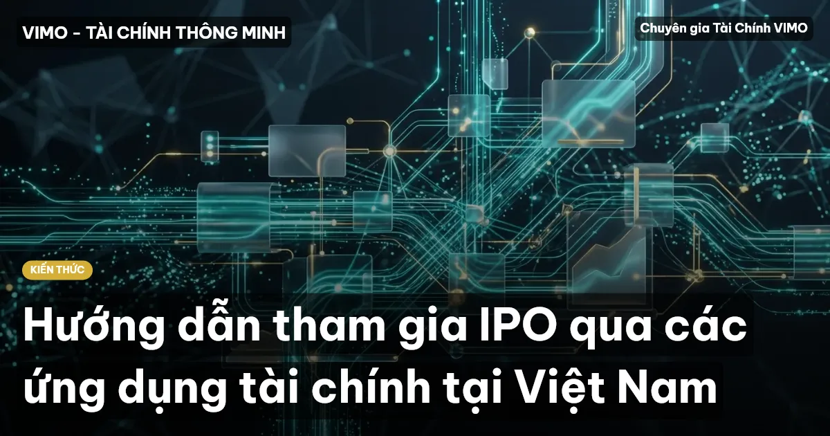 Hướng dẫn tham gia IPO qua các ứng dụng tài chính tại Việt Nam