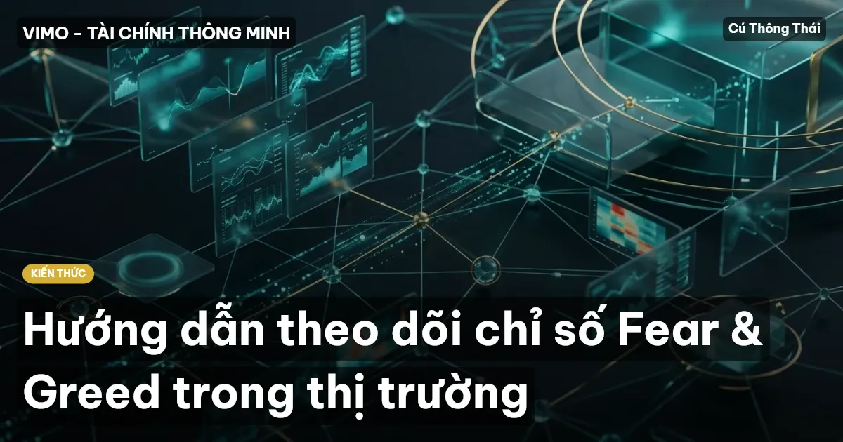 Hướng dẫn theo dõi chỉ số Fear & Greed trong thị trường