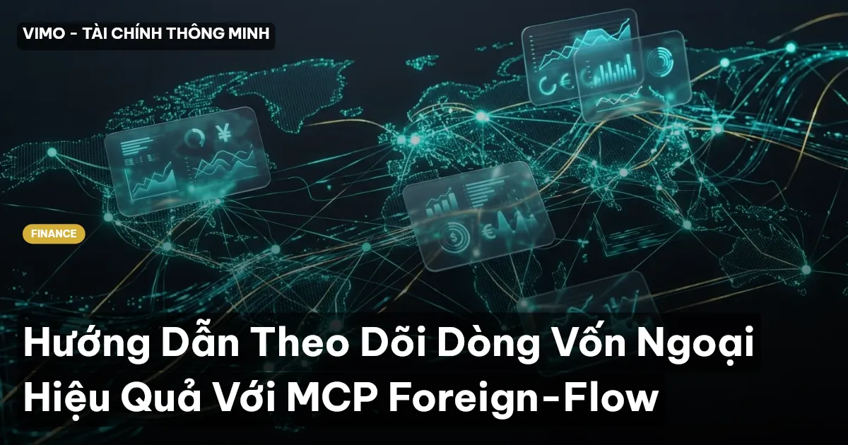 Hướng Dẫn Theo Dõi Dòng Vốn Ngoại Hiệu Quả Với MCP Foreign-Flow