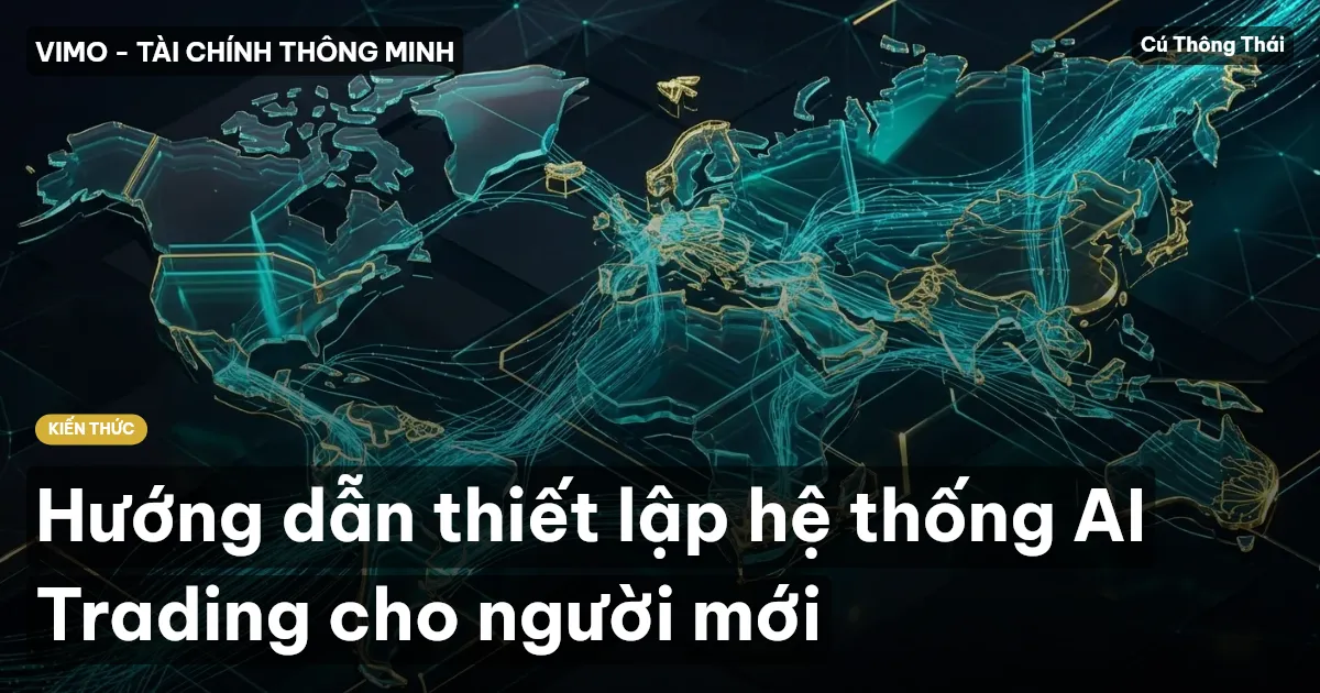 Hướng dẫn thiết lập hệ thống AI Trading cho người mới