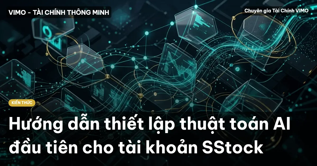 Hướng dẫn thiết lập thuật toán AI đầu tiên cho tài khoản SStock