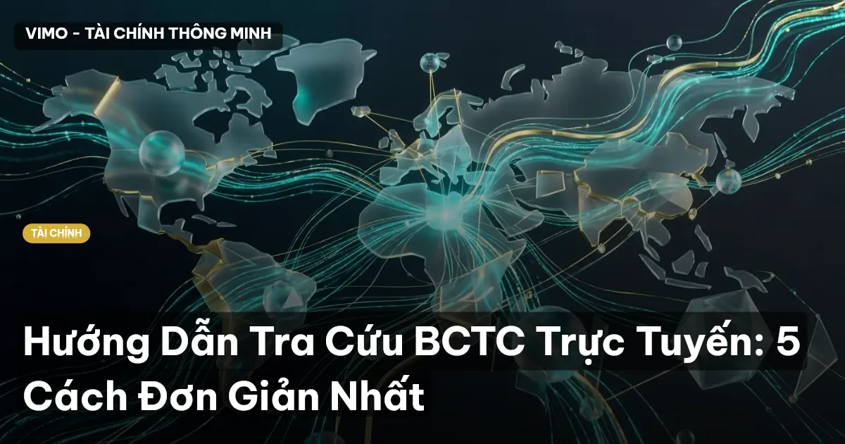 Hướng Dẫn Tra Cứu BCTC Trực Tuyến: 5 Cách Đơn Giản Nhất