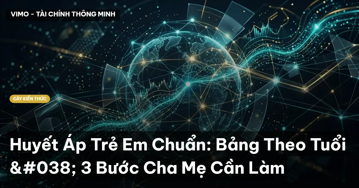 Huyết Áp Trẻ Em Chuẩn: Bảng Theo Tuổi & 3 Bước Cha Mẹ Cần Làm