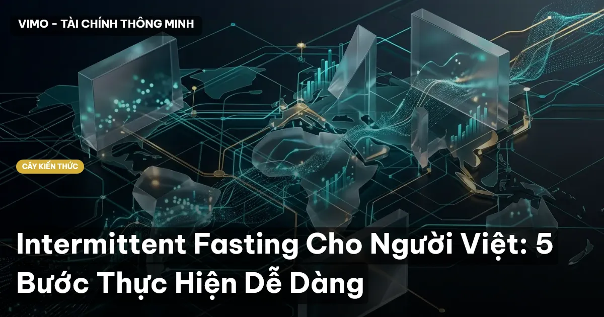 Intermittent Fasting Cho Người Việt: 5 Bước Thực Hiện Dễ Dàng