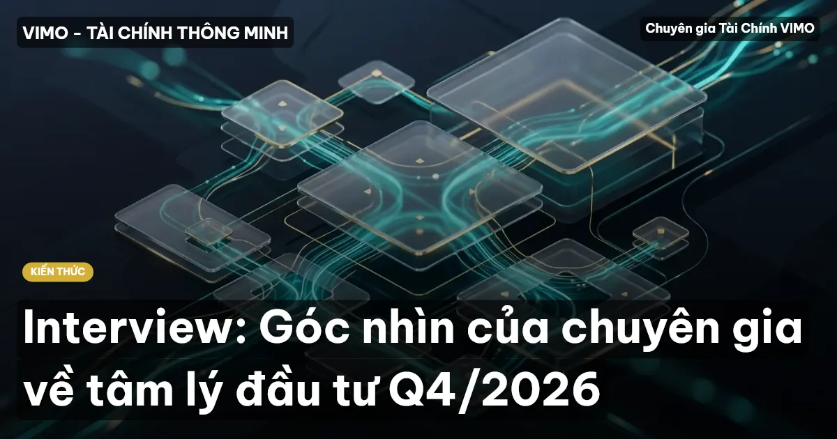 Interview: Góc nhìn của chuyên gia về tâm lý đầu tư Q4/2026