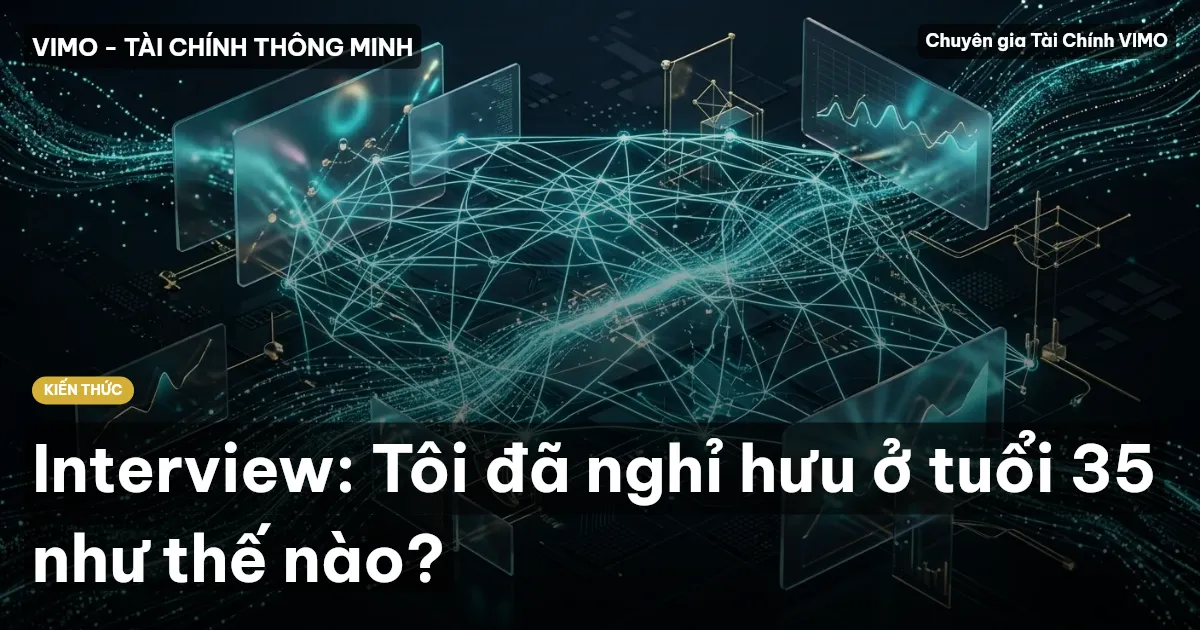 Interview: Tôi đã nghỉ hưu ở tuổi 35 như thế nào?