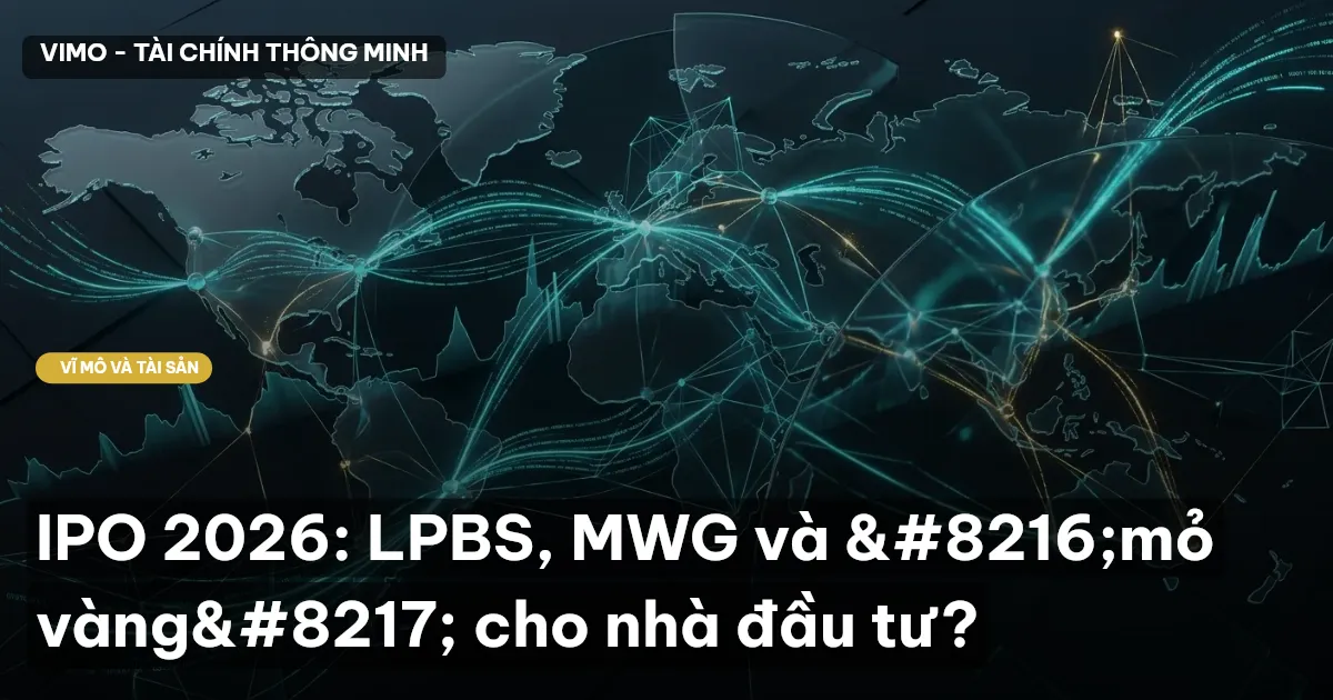 IPO 2026: LPBS, MWG và 'mỏ vàng' cho nhà đầu tư?