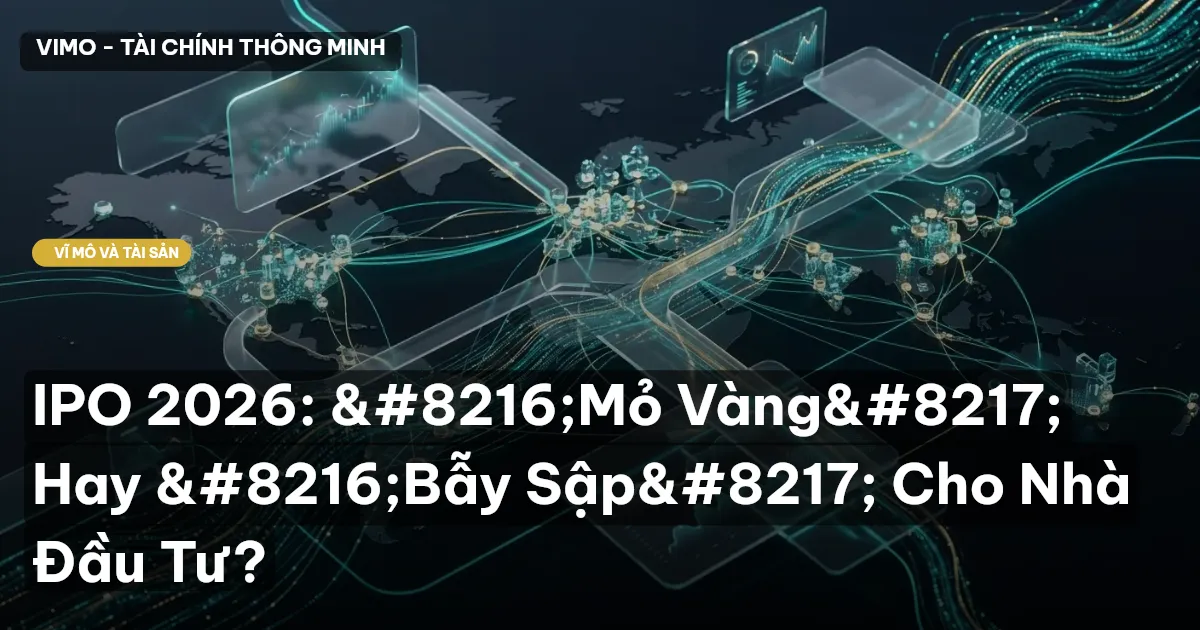IPO 2026: 'Mỏ Vàng' Hay 'Bẫy Sập' Cho Nhà Đầu Tư?