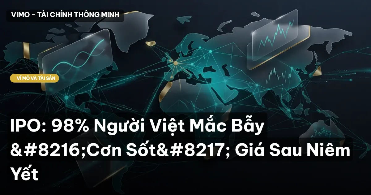 IPO: 98% Người Việt Mắc Bẫy ‘Cơn Sốt’ Giá Sau Niêm Yết