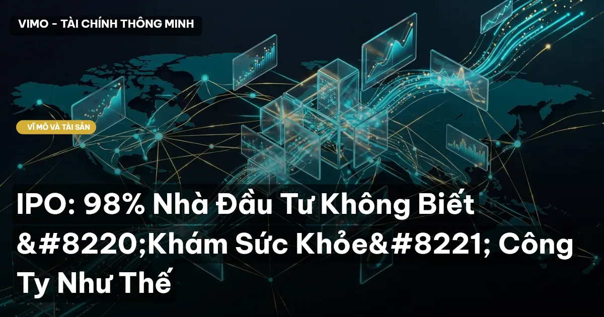 IPO: 98% Nhà Đầu Tư Không Biết “Khám Sức Khỏe” Công Ty Như Thế