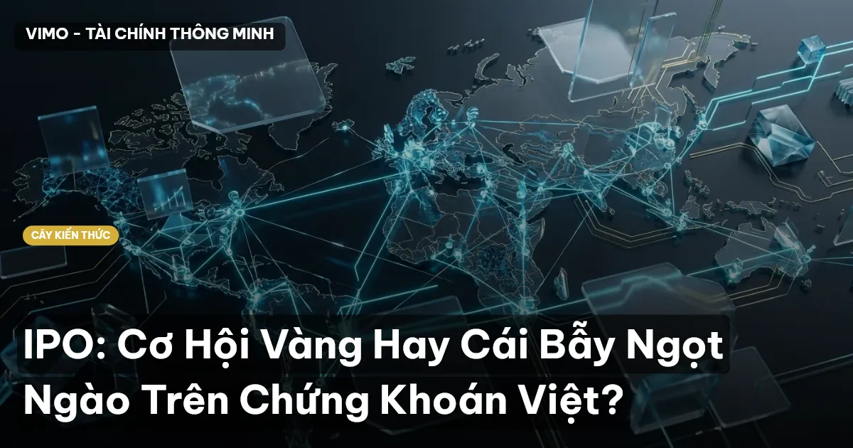 IPO: Cơ Hội Vàng Hay Cái Bẫy Ngọt Ngào Trên Chứng Khoán Việt?