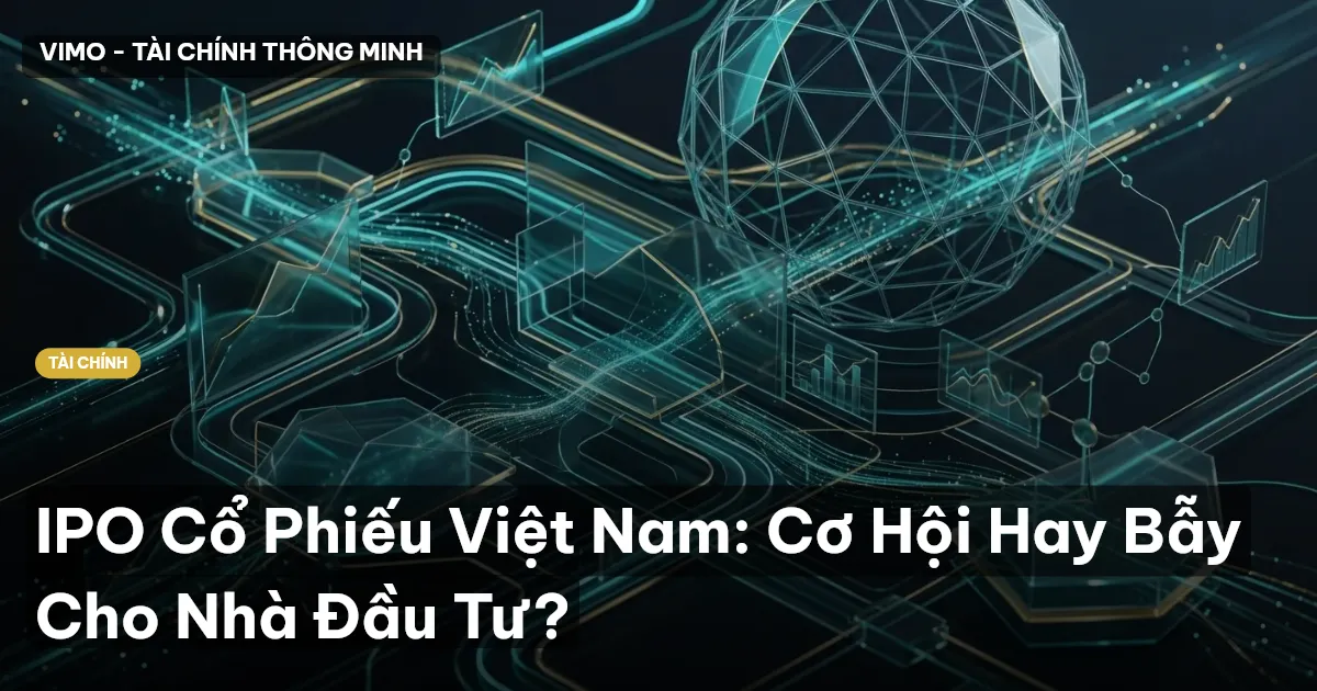 IPO Cổ Phiếu Việt Nam: Cơ Hội Hay Bẫy Cho Nhà Đầu Tư?