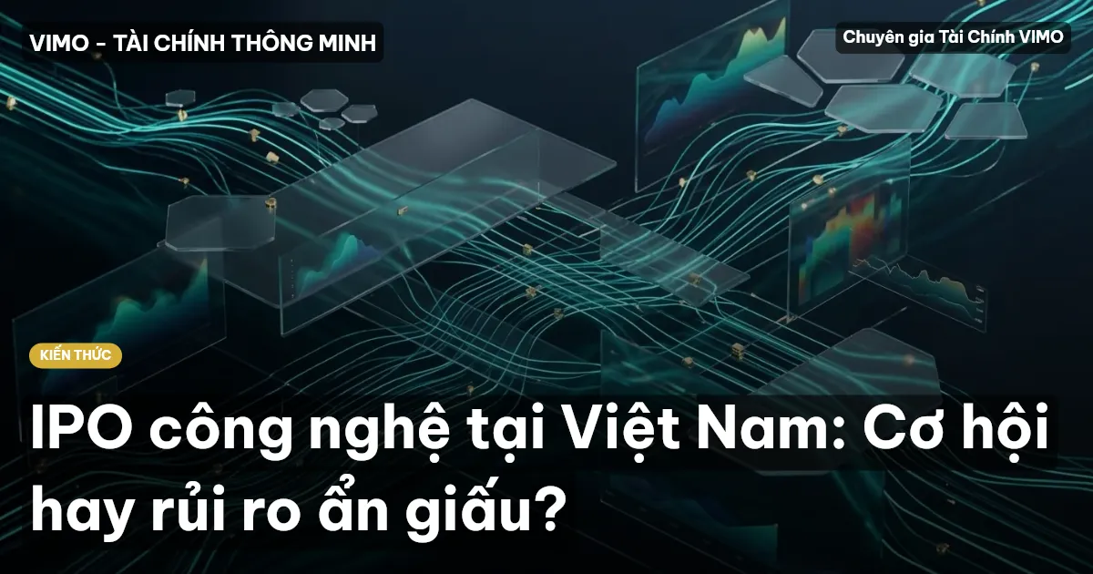 IPO công nghệ tại Việt Nam: Cơ hội hay rủi ro ẩn giấu?