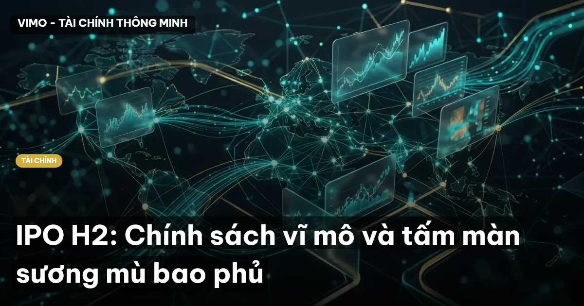 IPO H2: Chính sách vĩ mô và tấm màn sương mù bao phủ