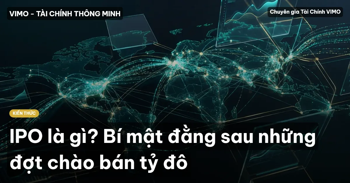 IPO là gì? Bí mật đằng sau những đợt chào bán tỷ đô