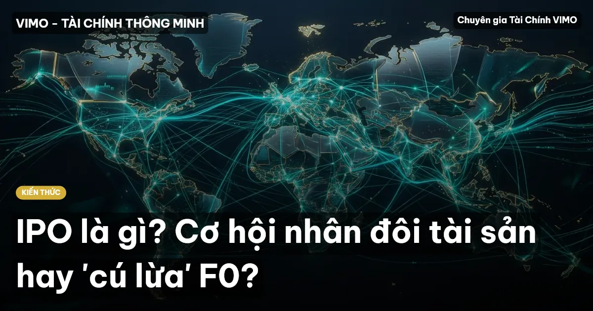 IPO là gì? Cơ hội nhân đôi tài sản hay 'cú lừa' F0?